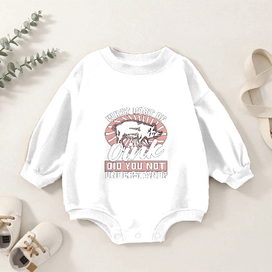 Pig Farming What Part Of Oink Did You Farm Animals Baby Romper Sweatshirts