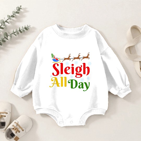 Sleigh all Day, Christmas Baby Romper Sweatshirts