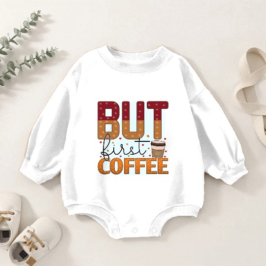 BUT FIRST COFFEE Baby Romper Sweatshirts
