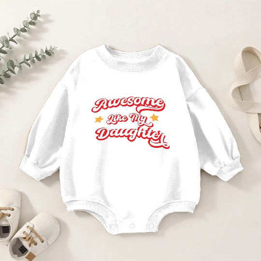 Awesome Like My Daughter Baby Romper Sweatshirts