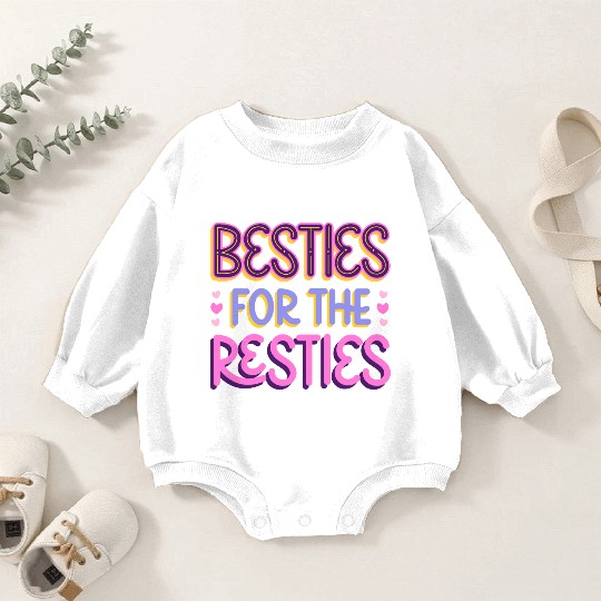Besties For the Resties Baby Romper Sweatshirts