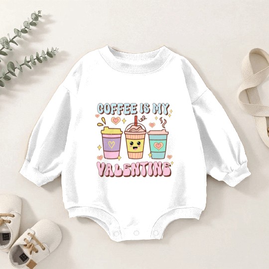 Coffee Is My Valentine Baby Romper Sweatshirts - Caffeine Lover's