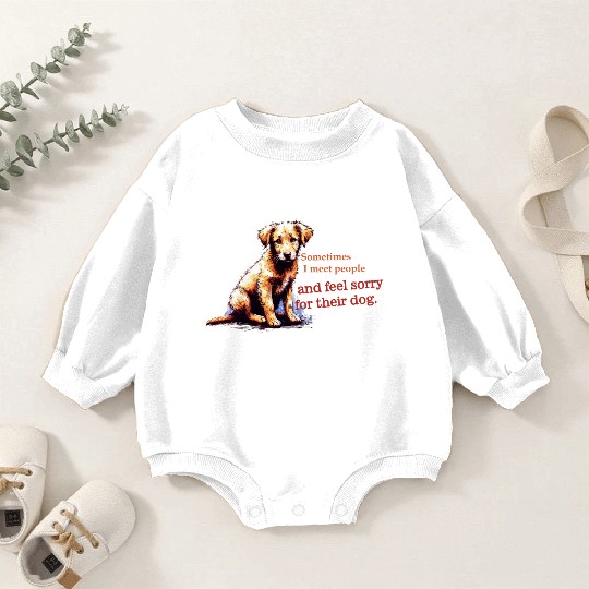 Snarky - Sometimes I feel Sorry for the Dog Baby Romper Sweatshirts