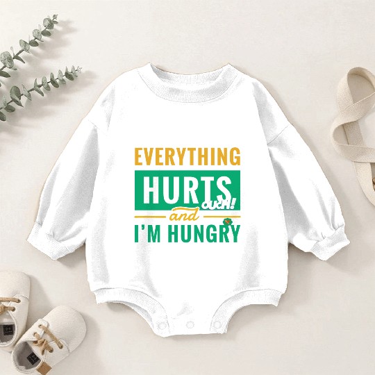 Everything Hurts And I Am Hungry Funny Gym Fitness Baby Romper Sweatshirts