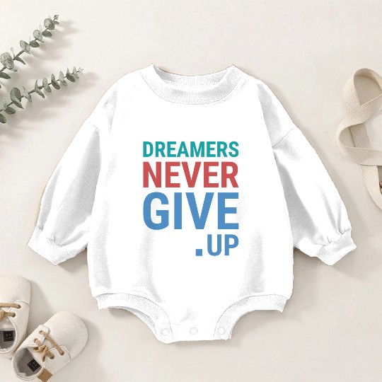 Dreamers never give up Baby Romper Sweatshirts