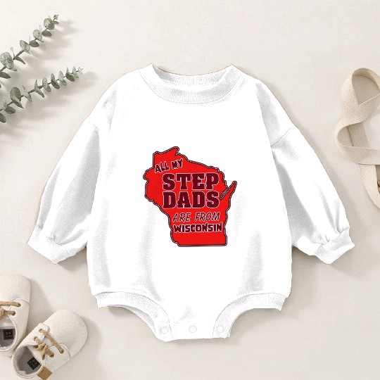 All my Step Dads are from Wisconsin Baby Romper Sweatshirts