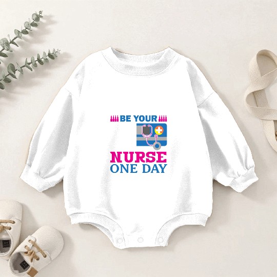 Be Nice I May Be Your Nurse Only Day Baby Romper Sweatshirts