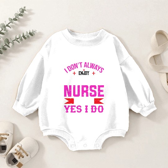 I Don't Always Enjoy Being A Retired Nurse Oh Wait Baby Romper Sweatshirts