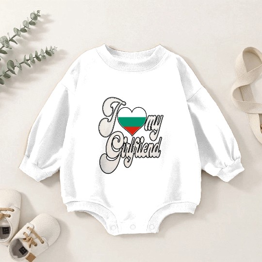 BulgariaI Love My Bulgarian Girlfriend Baby Romper Sweatshirts