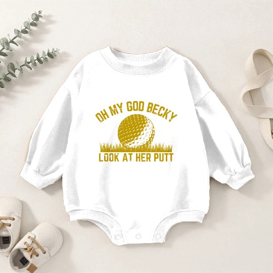 Golfing Design Oh My God Becky Look At Her Putt Baby Romper Sweatshirts