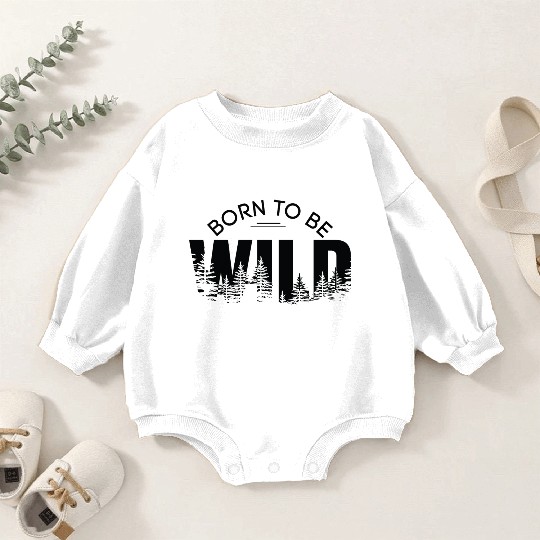 born to be wild Baby Romper Sweatshirts