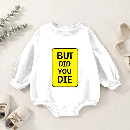 But Did You Die | Funny Meme Baby Romper Sweatshirts