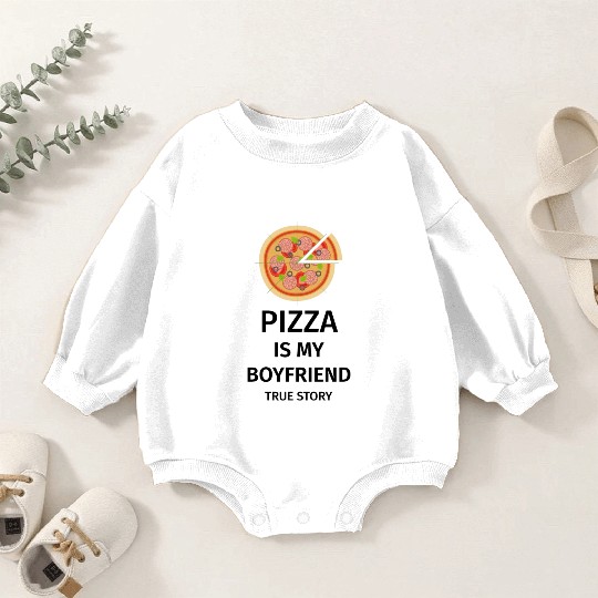 PIZZA is my Boyfriend - Girlfriend True Story Baby Romper Sweatshirts