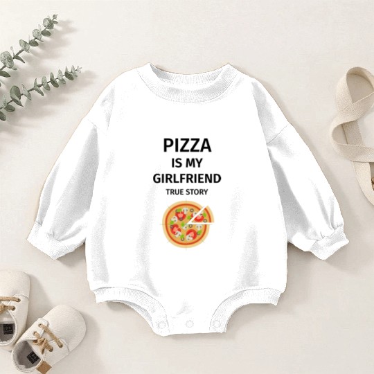 PIZZA is my Boyfriend - Girlfriend True Story Baby Romper Sweatshirts