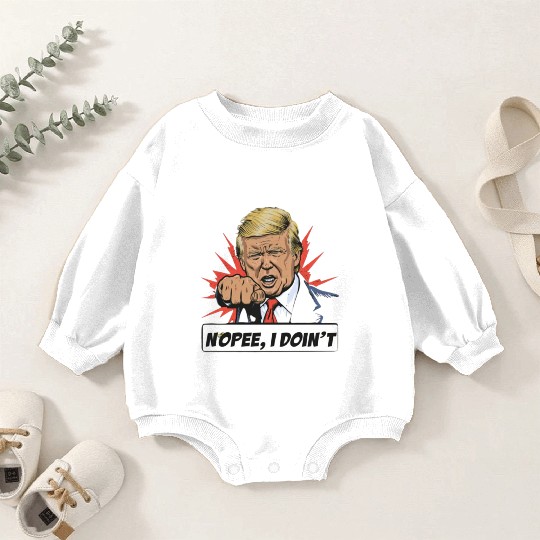 Donald Trump Nope I Don't Baby Romper Sweatshirts