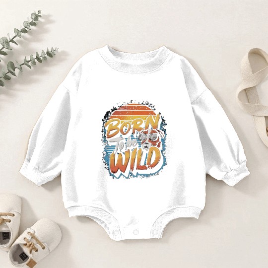 BORN TO BE WILD Baby Romper Sweatshirts