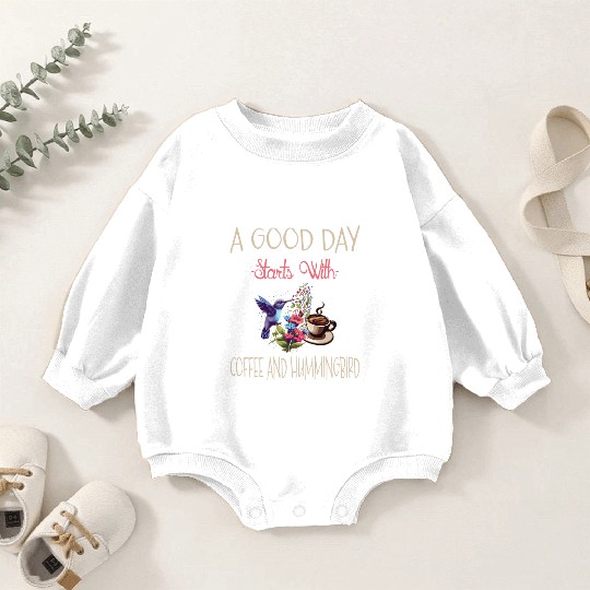 A Good Day Starts With Coffee And Hummingbird Baby Romper Sweatshirts