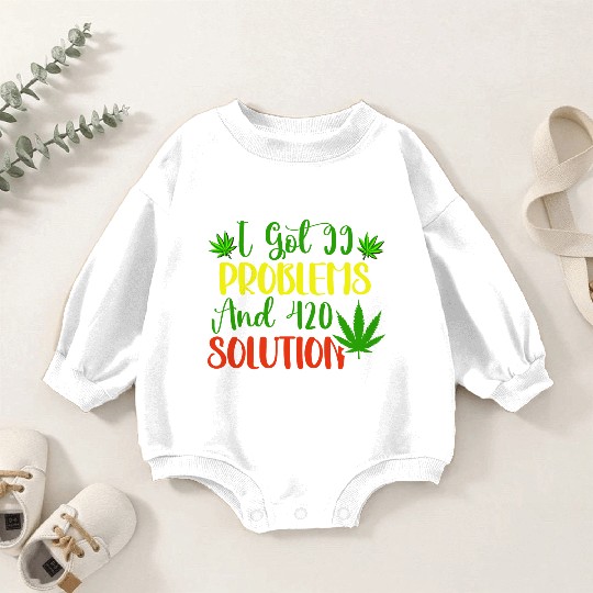 I Got 99 Problems And 420 Solutions Baby Romper Sweatshirts