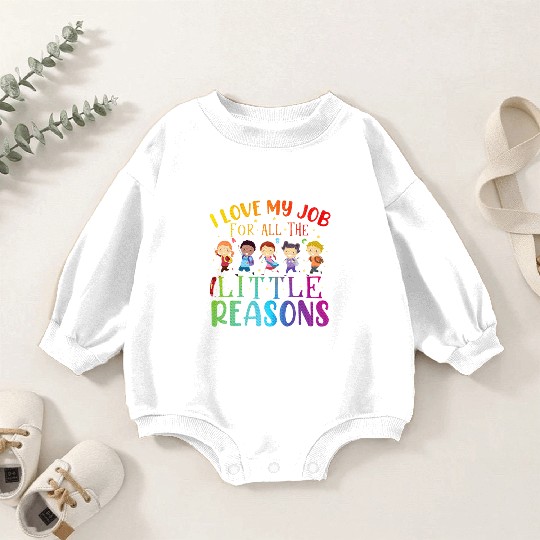 I Love My Job For All The Little Reasons Teaching Baby Romper Sweatshirts