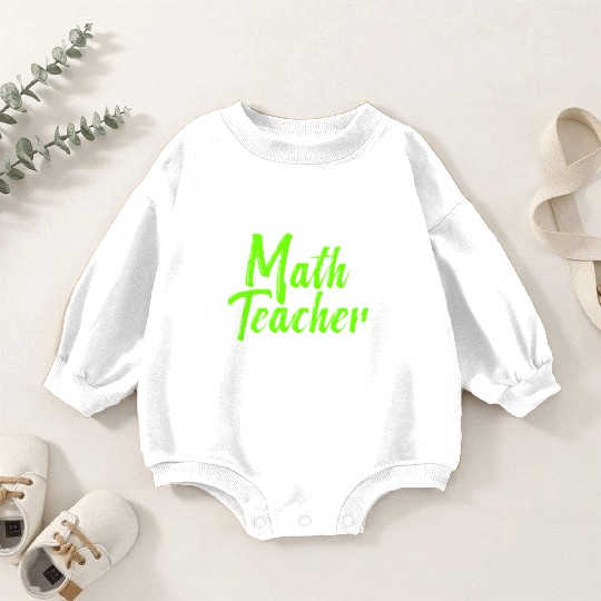 I'm A Math Teacher Of Course I Have Baby Romper Sweatshirts