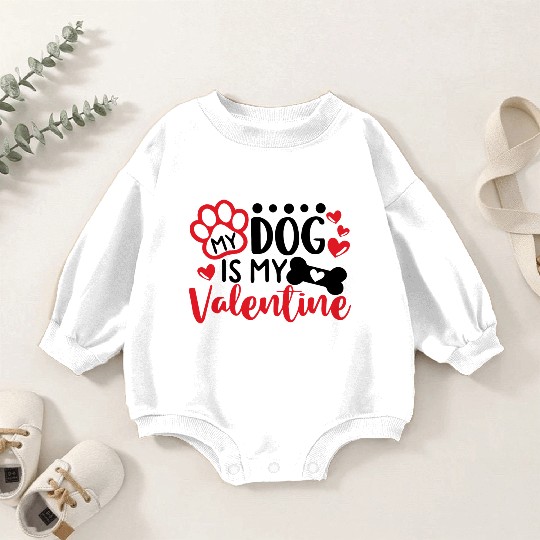 My Dog Is My Valentine Baby Romper Sweatshirts