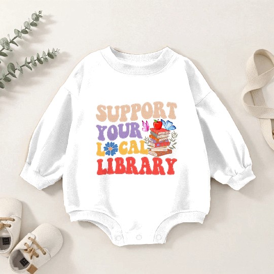 Support Your Local Library Book Reader Lover Baby Romper Sweatshirts