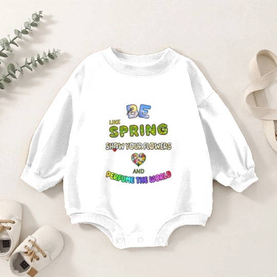 BE LIKE SPRING, SHOW YOUR FLOWERS AND... Baby Romper Sweatshirts