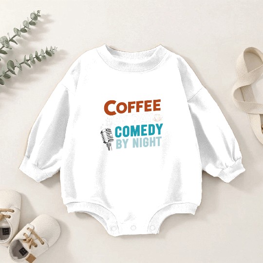 Coffee By Day Comedy By Night Comedian Baby Romper Sweatshirts