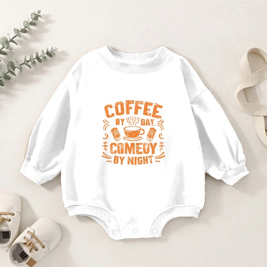 Coffee By Day Comedy By Night Comedian Baby Romper Sweatshirts