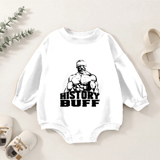 Theodore Roosevelt History Buff Funny Gym Gift Ide Baby Romper Sweatshirts
