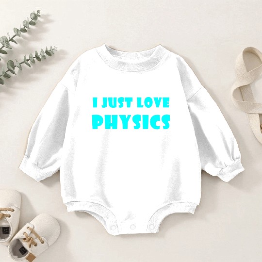 I Just Love Physics Baby Romper Sweatshirts