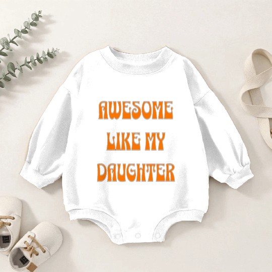 awesome like my daughter design Baby Romper Sweatshirts