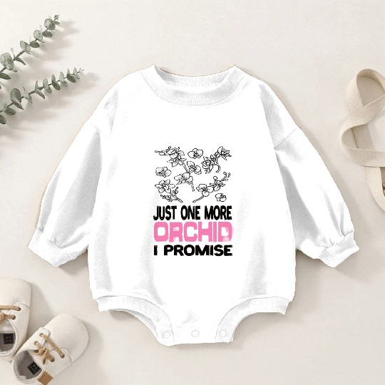 Just One More Orchid I ProMise Orchids Plant Baby Romper Sweatshirts