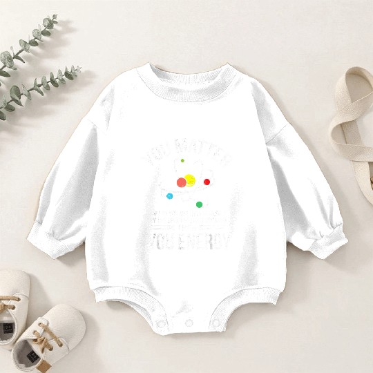 You Matter You Energy Funny Science Geek Nerd Gift Baby Romper Sweatshirts