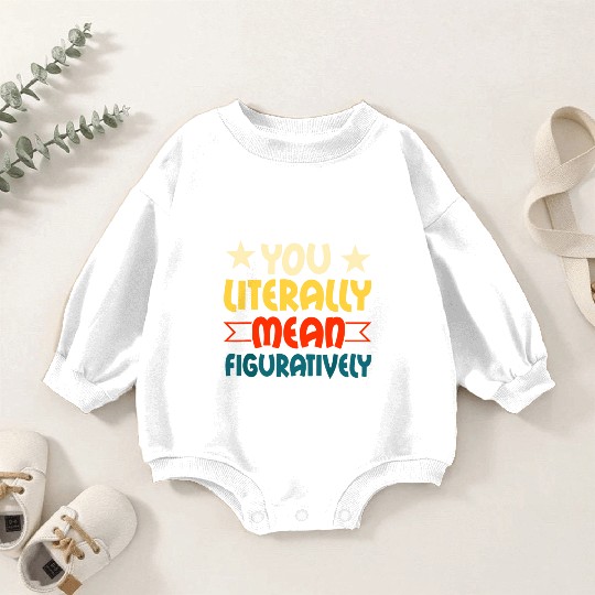 You Literally Mean Figuratively English Teacher Gr Baby Romper Sweatshirts