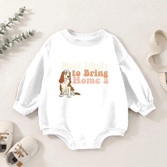 Most Likely To Bring Home A Dog Mom Dad I Love Baby Romper Sweatshirts