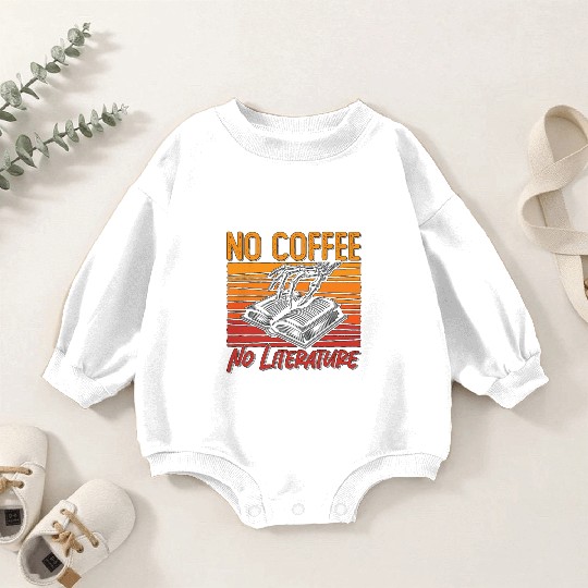 Literature Teacher No Coffee Bookworm Coffee Lover Baby Romper Sweatshirts