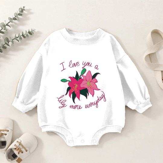 I Love you a Lily more everyday Baby Romper Sweatshirts