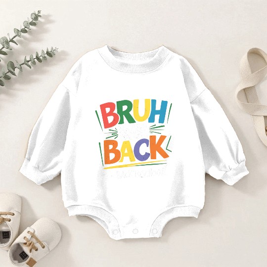 Bruh We Back, Back To School Baby Romper Sweatshirts