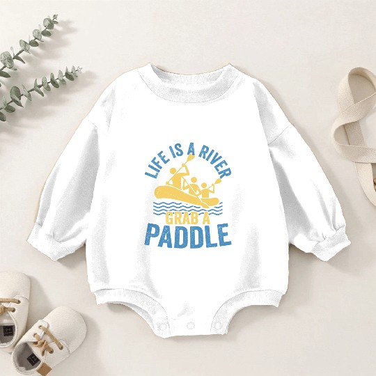 Life Is A River Grab A Paddle Rafting White Water Baby Romper Sweatshirts