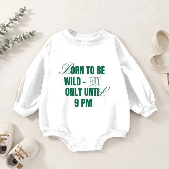 Born To Be Wild But Only Until 9pm Baby Romper Sweatshirts
