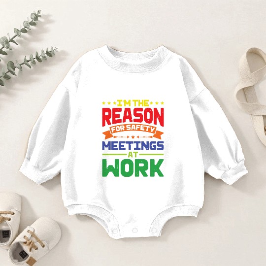 I'm The Reason For Safety Meetings At Work Baby Romper Sweatshirts