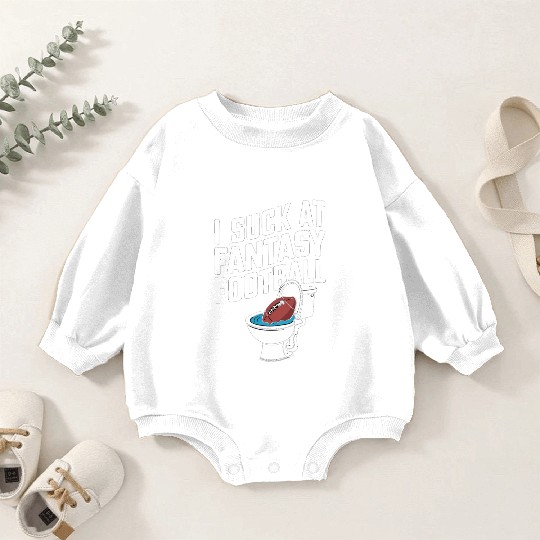 FUNNY I SUCK AT FANTASY FOOTBALL TOILET LAST PLACE Baby Romper Sweatshirts