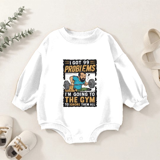 I got 99 problems so I go to gym to ignore it all Baby Romper Sweatshirts