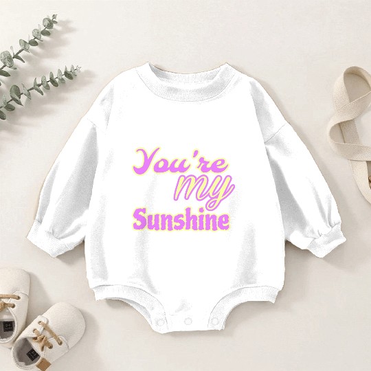You are my sunshine Baby Romper Sweatshirts