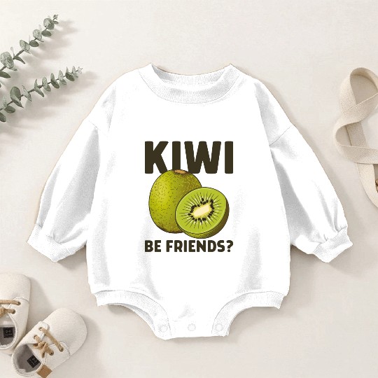 Funny Saying Fruit Pun Kiwi Be Friends Baby Romper Sweatshirts