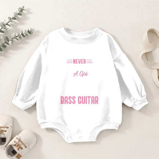 Bass Player Guitarist Guitar Lover A Girl Plays Ba Baby Romper Sweatshirts