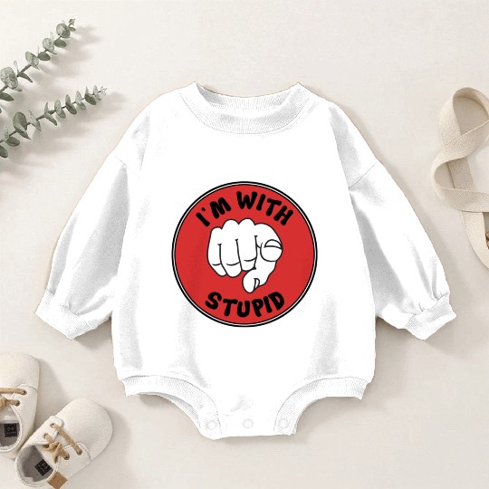 I'm With Stupid Baby Romper Sweatshirts