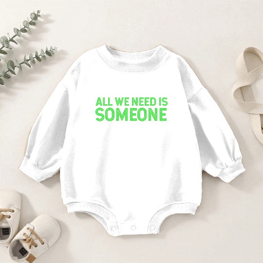 All We Need Is Someone Funny Organic Chemistry Baby Romper Sweatshirts