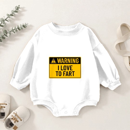 Warning: I Love To Fart Baby Romper Sweatshirts